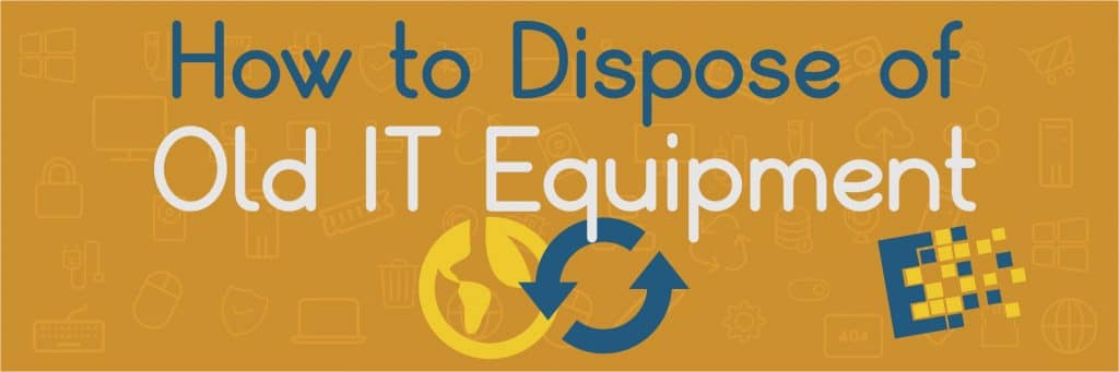 blog post dispose of old it equipment