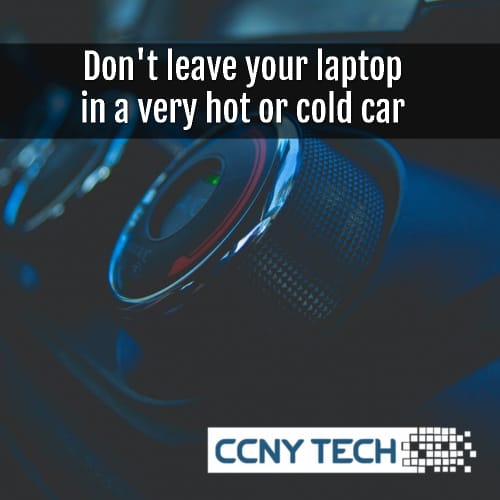 don't leave a laptop in a very hot or cold car