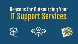 Reasons for Outsourcing Your IT Support Services