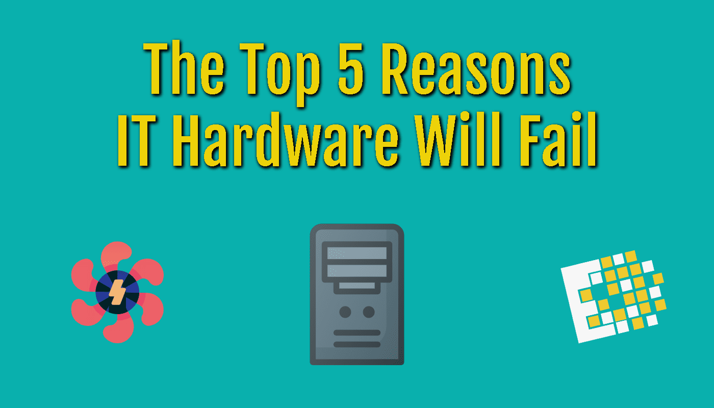 Top 5 Reason IT Hardware Fail